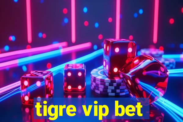 tigre vip bet